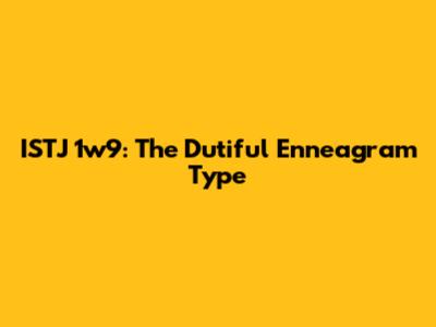 ISTJ 1w9: The Dutiful Enneagram Type