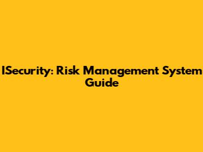 ISecurity: Risk Management System Guide