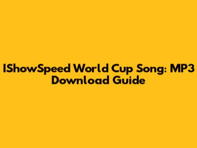 IShowSpeed World Cup Song: MP3 Download Guide