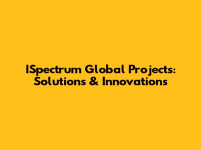 ISpectrum Global Projects: Solutions & Innovations