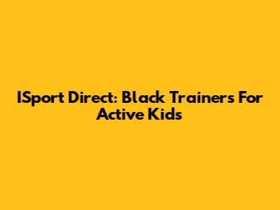 ISport Direct: Black Trainers For Active Kids