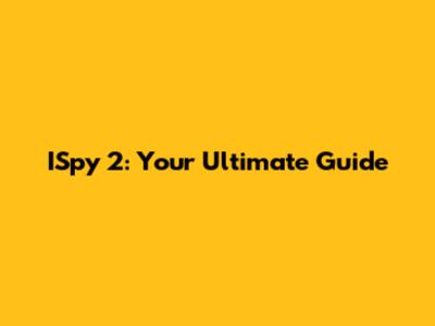 ISpy 2: Your Ultimate Guide
