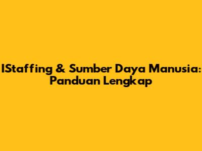 IStaffing & Sumber Daya Manusia: Panduan Lengkap