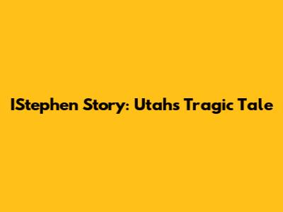 IStephen Story: Utah's Tragic Tale