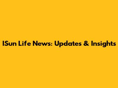 ISun Life News: Updates & Insights