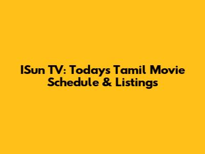 ISun TV: Today's Tamil Movie Schedule & Listings