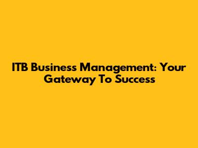 ITB Business Management: Your Gateway To Success