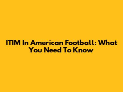 ITIM In American Football: What You Need To Know
