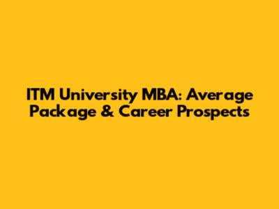 ITM University MBA: Average Package & Career Prospects