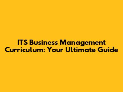 ITS Business Management Curriculum: Your Ultimate Guide