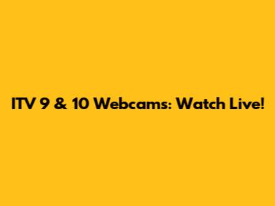 ITV 9 & 10 Webcams: Watch Live!