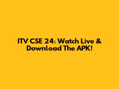 ITV CSE 24: Watch Live & Download The APK!