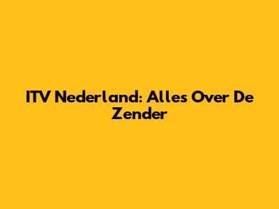 ITV Nederland: Alles Over De Zender