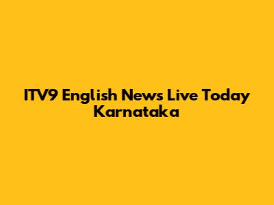 ITV9 English News Live Today Karnataka