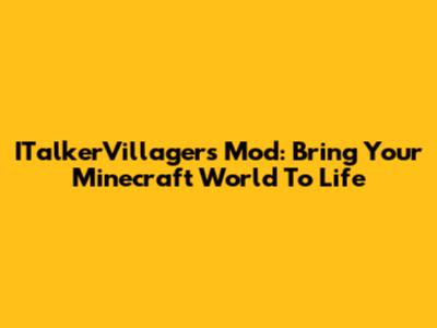 ITalkerVillagers Mod: Bring Your Minecraft World To Life