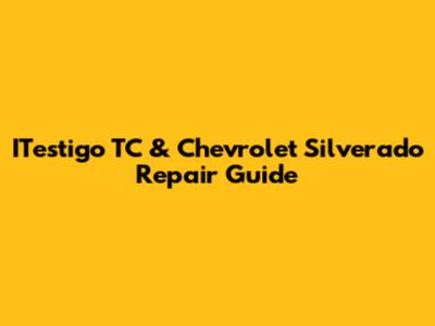 ITestigo TC & Chevrolet Silverado Repair Guide