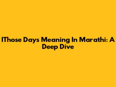 IThose Days Meaning In Marathi: A Deep Dive