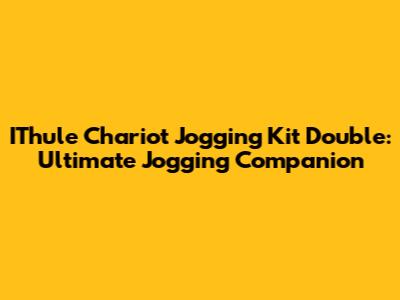 IThule Chariot Jogging Kit Double: Ultimate Jogging Companion
