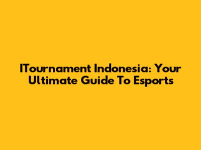 ITournament Indonesia: Your Ultimate Guide To Esports