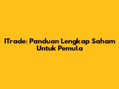 ITrade: Panduan Lengkap Saham Untuk Pemula