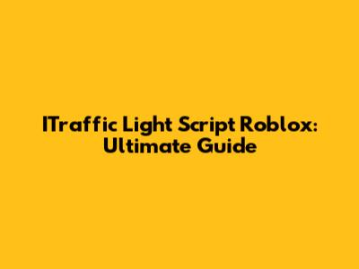 ITraffic Light Script Roblox: Ultimate Guide