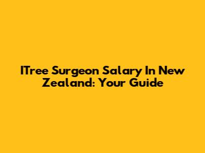 ITree Surgeon Salary In New Zealand: Your Guide