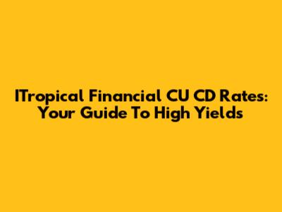 ITropical Financial CU CD Rates: Your Guide To High Yields