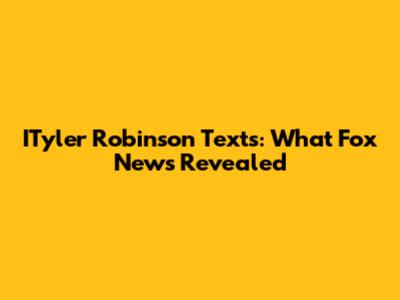 ITyler Robinson Texts: What Fox News Revealed