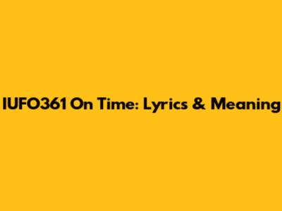 IUFO361 On Time: Lyrics & Meaning