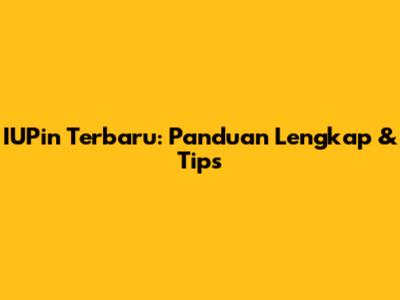 IUPin Terbaru: Panduan Lengkap & Tips
