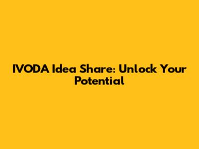 IVODA Idea Share: Unlock Your Potential