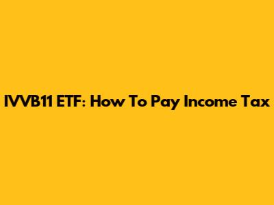 IVVB11 ETF: How To Pay Income Tax