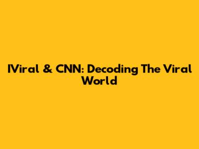IViral & CNN: Decoding The Viral World