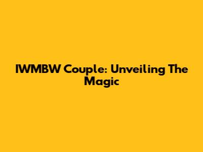 IWMBW Couple: Unveiling The Magic