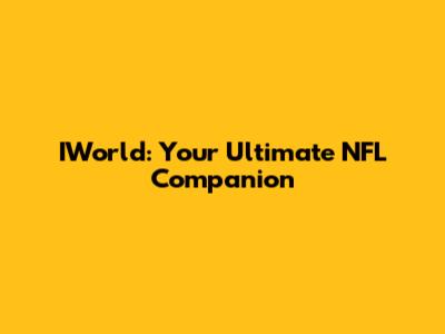 IWorld: Your Ultimate NFL Companion