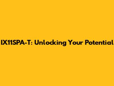 IX11SPA-T: Unlocking Your Potential