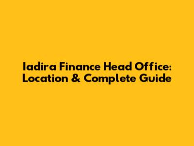 Iadira Finance Head Office: Location & Complete Guide
