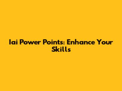 Iai Power Points: Enhance Your Skills