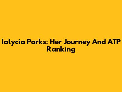 Ialycia Parks: Her Journey And ATP Ranking