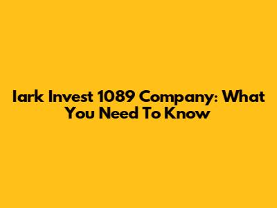 Iark Invest 1089 Company: What You Need To Know