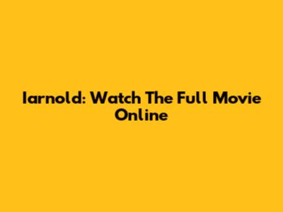 Iarnold: Watch The Full Movie Online
