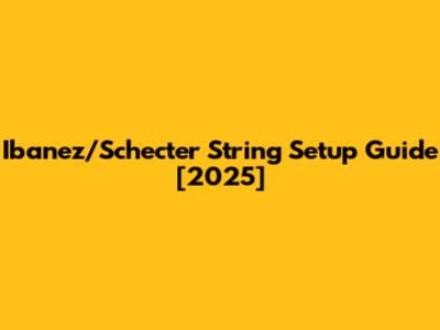 Ibanez/Schecter String Setup Guide [2025]