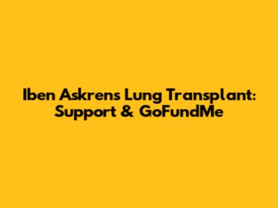 Iben Askren's Lung Transplant: Support & GoFundMe