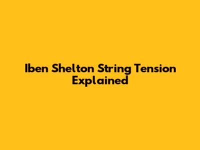 Iben Shelton String Tension Explained