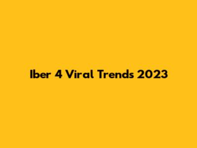Iber 4 Viral Trends 2023