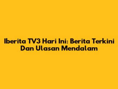Iberita TV3 Hari Ini: Berita Terkini Dan Ulasan Mendalam