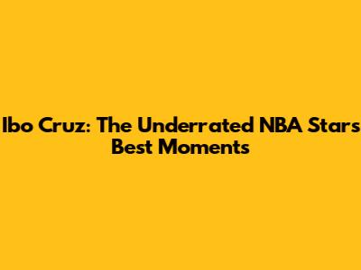 Ibo Cruz: The Underrated NBA Star's Best Moments