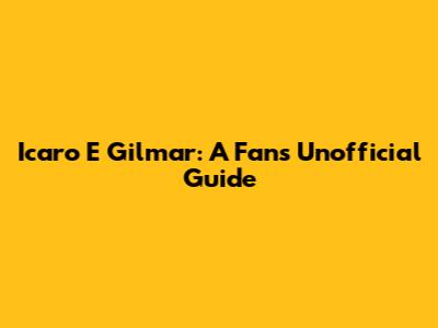 Icaro E Gilmar: A Fan's Unofficial Guide