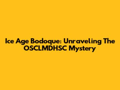 Ice Age Bodoque: Unraveling The OSCLMDHSC Mystery
