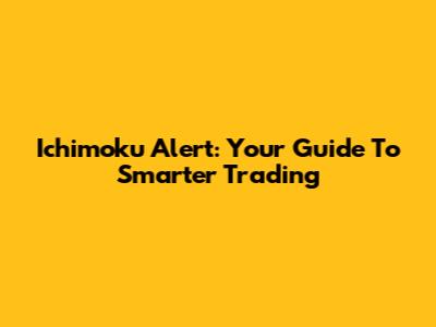 Ichimoku Alert: Your Guide To Smarter Trading